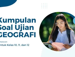 Daftar 50 Soal Geografi Kelas 12 (Pilihan Ganda)